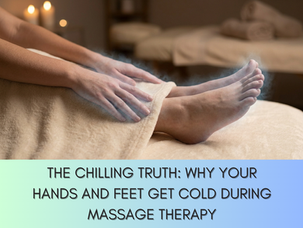 The Chilling Truth: Why Your Hands and Feet Get Cold During Massage Therapy