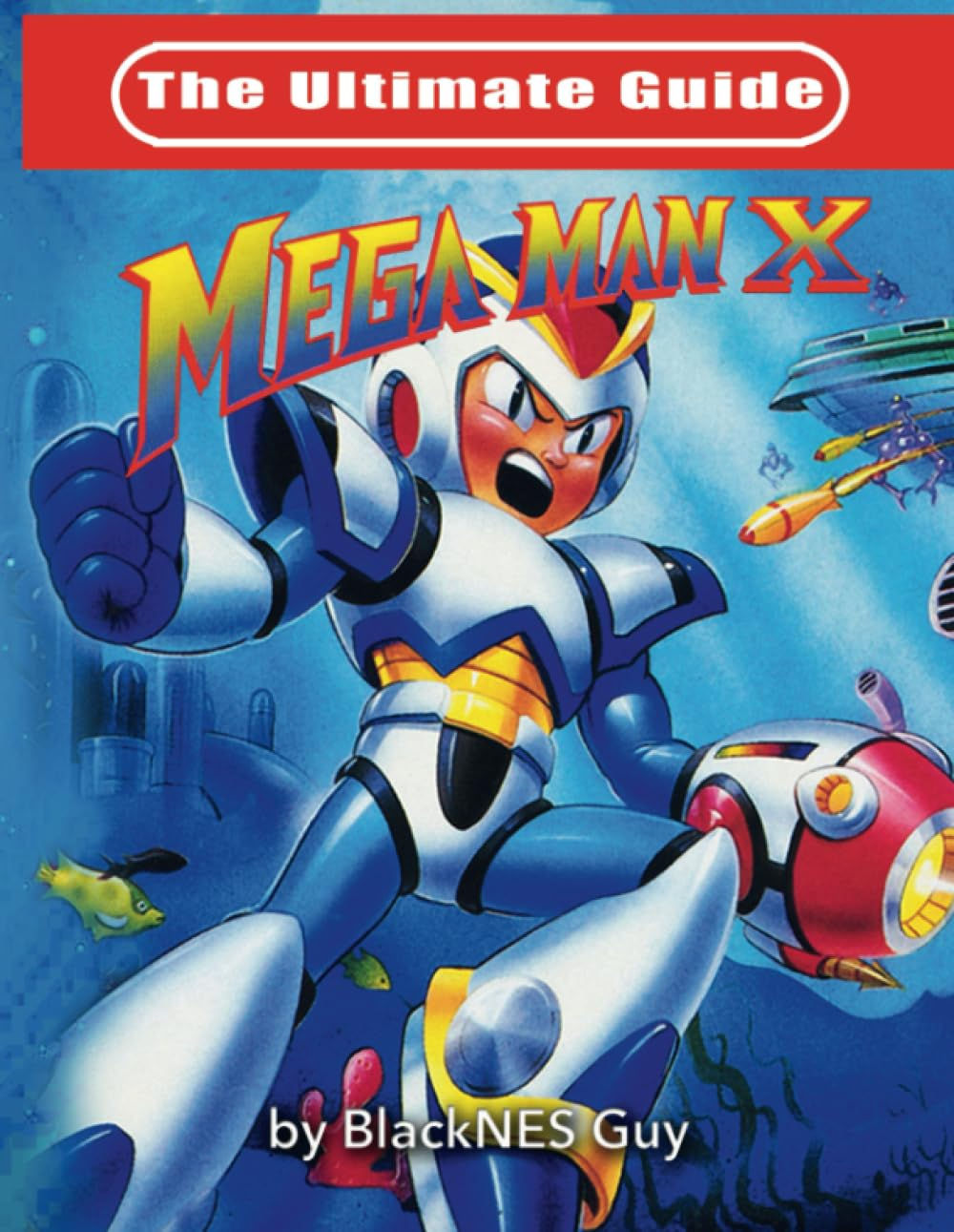 Book cover for The Ultimate Guide: Mega Man X, showing X preparing for battle underwater as torpedoes are fired toward him.