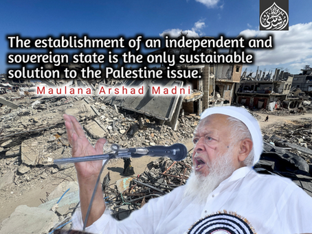 The establishment of an independent and sovereign state is the only sustainable solution to the Palestine issue. Maulana Madni