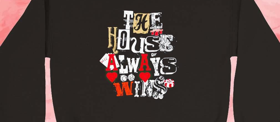 Official The house always wins shirt