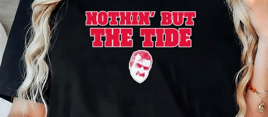 Nothin’ but the Tide Alabama Crimson Tide shirt