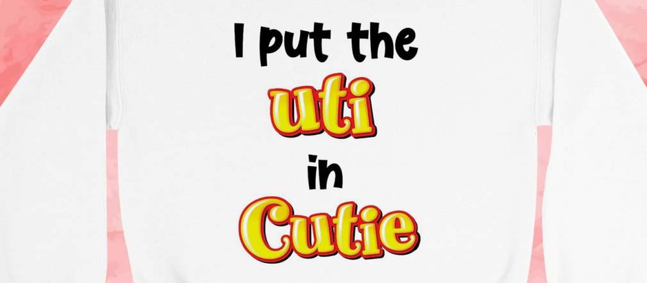 Official I put the UTI in cutie shirt