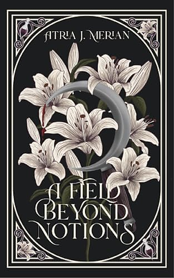 Book review of A Field Beyond Notions by Atria J. Merian featuring a gothic dark romance aesthetic, Kindle edition, and a 4-star rating by Read With Alex.