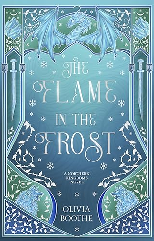 Cover of The Flame in the Frost by Olivia Boothe, the first book in the Northern Kingdoms series. A fantasy romance featuring forbidden love, shapeshifters, political intrigue, and immersive worldbuilding.
