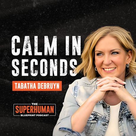 Thumbnail of Tabatha Debruyn smiling with text “Calm in Seconds” and Superhuman Blueprint Podcast branding