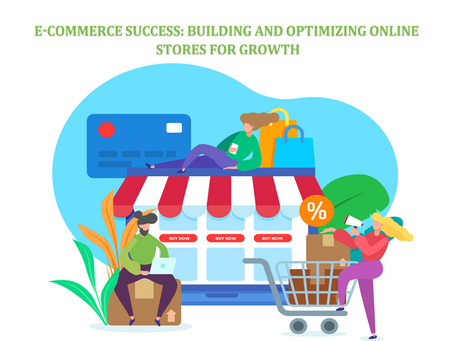 E-commerce Success: Building and Optimizing Online Stores for Growth