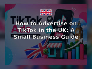 How to Advertise on TikTok in the UK: A Small Business Guide
