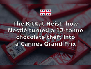 The KitKat Heist: how Nestlé turned a 12-tonne chocolate theft into a Cannes Grand Prix