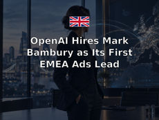OpenAI Hires Mark Bambury as Its First EMEA Ads Lead