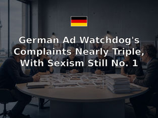 German Ad Watchdog's Complaints Nearly Triple, With Sexism Still No. 1