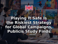 Playing It Safe Is the Riskiest Strategy for Global Campaigns, Publicis Study Finds
