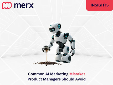 Common AI Marketing Mistakes Product Managers Should Avoid