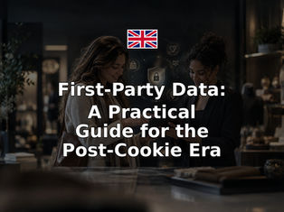 First-Party Data: A Practical Guide for the Post-Cookie Era