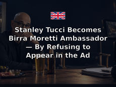 Stanley Tucci Becomes Birra Moretti Ambassador — By Refusing to Appear in the Ad