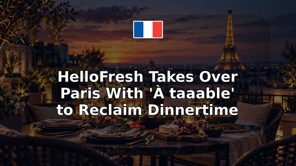 HelloFresh Takes Over Paris With 'À taaable' to Reclaim Dinnertime