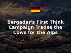 Bergader's First Thjnk Campaign Trades the Cows for the Alps
