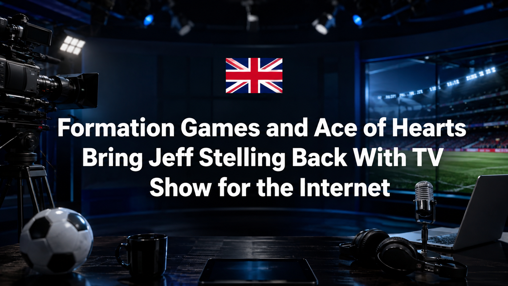 Formation Games and Ace of Hearts Bring Jeff Stelling Back With TV Show for the Internet