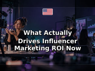What Actually Drives Influencer Marketing ROI Now
