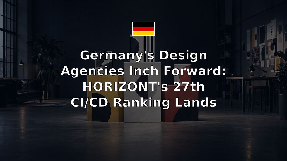 Germany's Design Agencies Inch Forward: HORIZONT's 27th CI/CD Ranking Lands