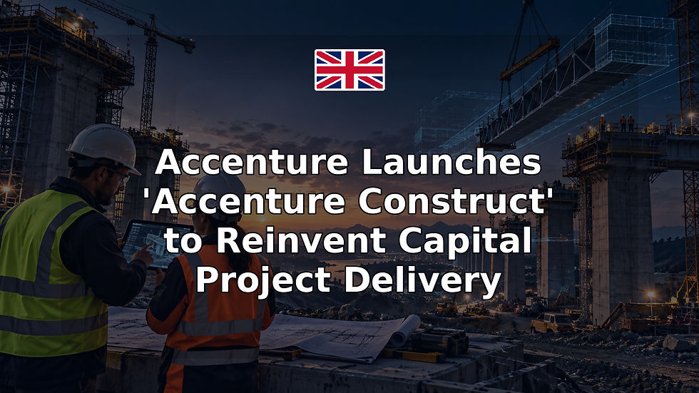 Accenture Launches 'Accenture Construct' to Reinvent Capital Project Delivery