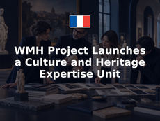 WMH Project Launches a Culture and Heritage Expertise Unit