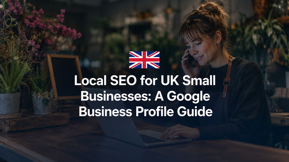 Local SEO for UK Small Businesses: A Google Business Profile Guide