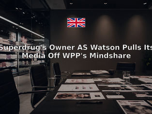 Superdrug's Owner AS Watson Pulls Its Media Off WPP's Mindshare