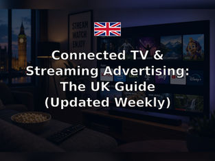 Connected TV & Streaming Advertising: The UK Guide (Updated Weekly)