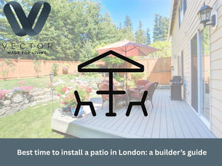 Best Time to Install a Patio in London: A Builder’s Guide