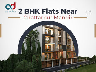 2 BHK Flats Near Chattarpur Mandir – Perfect for Families & Working Couples