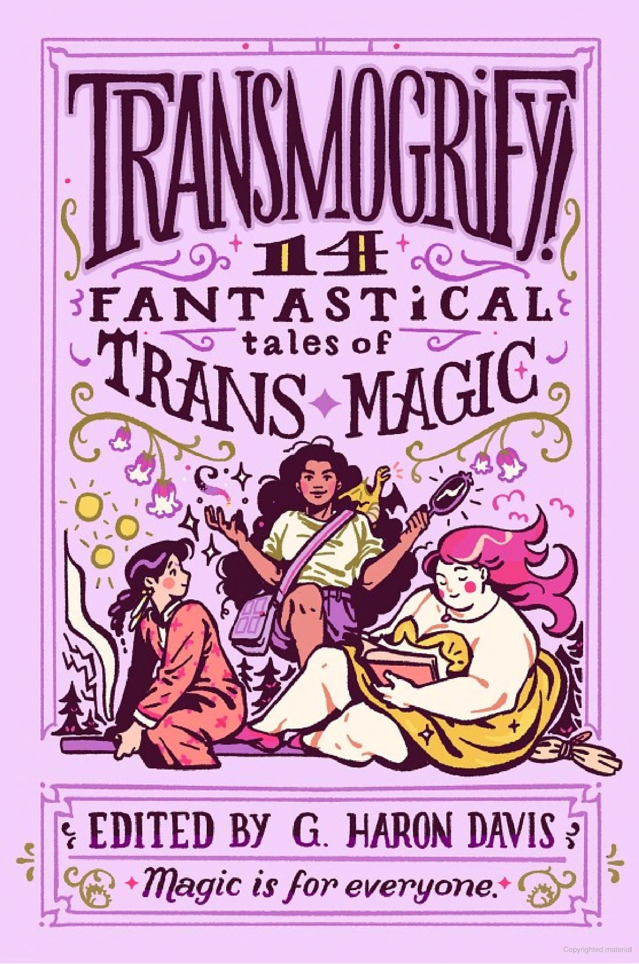 Transmogrify!: 14 Fantastical Tales of Trans Magic Edited by G. Haron Davis