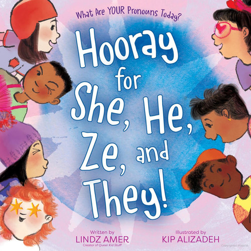 Hooray for She, He, Ze and They! What Are Your Pronouns Today? By Lindz ...