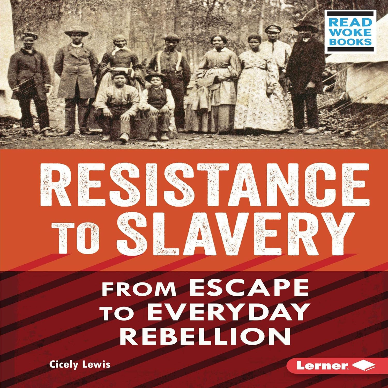 Resistance to Slavery: From Escape to Everyday Rebellion by Cicely Lewis