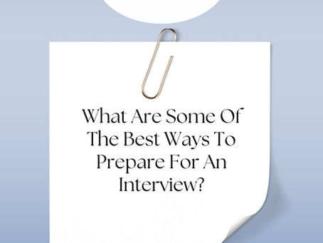 What Are Some Of The Best Ways To Prepare For An Interview?