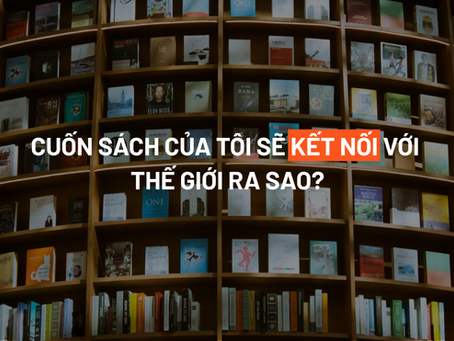 Book Thinking #1 - Bài viết số 3: Cuốn sách của tôi sẽ kết nối với thế giới ra sao?
