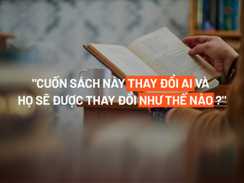 Book Thinking #1- Bài viết số 2: Cuốn sách của tôi thay đổi ai và thay đổi điều gì ở họ?