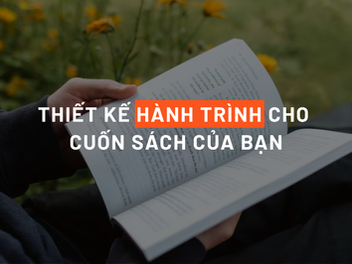 Book Thinking #1 - Bài viết số 4: Thiết kế hành trình cho cuốn sách của bạn