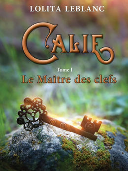 Calie - Le Maître des clefs, Tome 1 - Lolita Leblanc