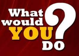 What would you do? 14 answers