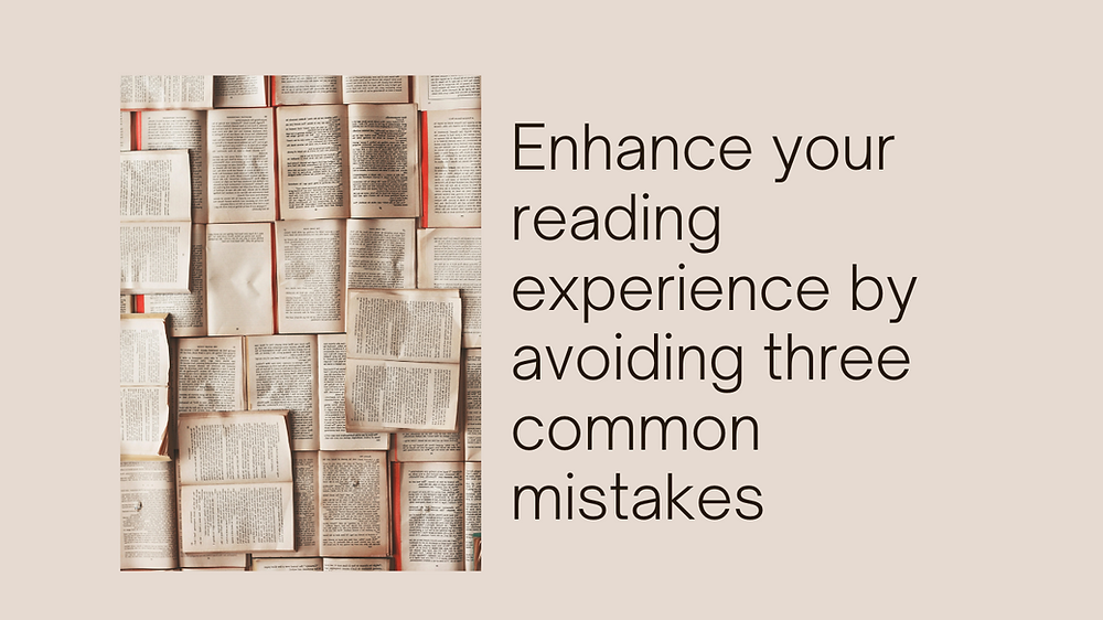 Enhance Your Reading Experience By Avoiding Three Common Mistakes Enhance Your Reading Experience By Avoiding Three Common Mistakes