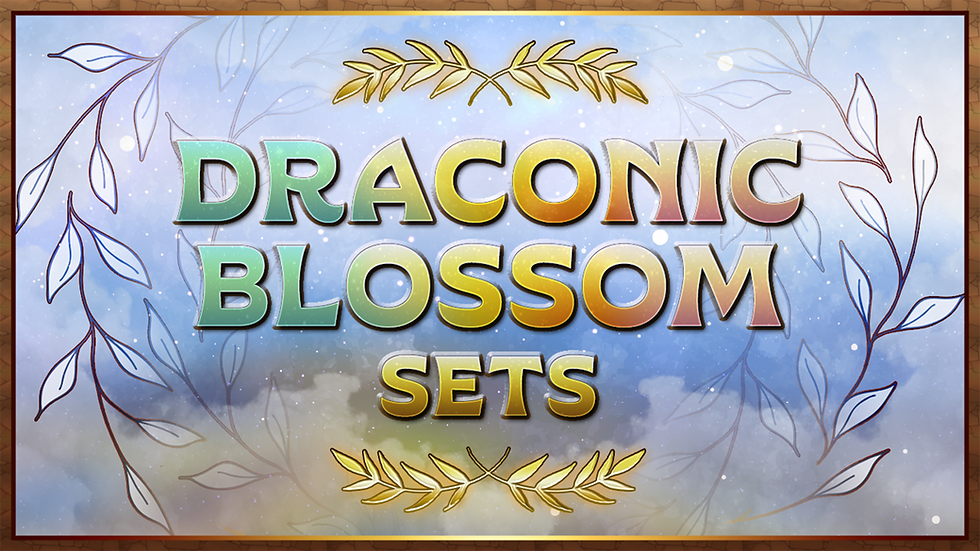 Draconic Bloom Sets!