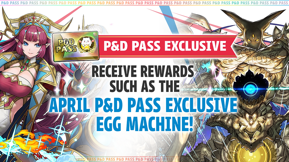 New P&D Pass Exclusive Bonus! Receive Rewards such as the April P&D Pass Exclusive Egg Machine!