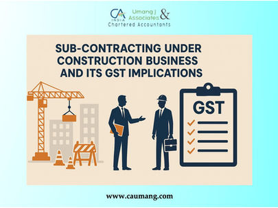 Two types of Sub-Contracting under Construction Business and its GST implications.