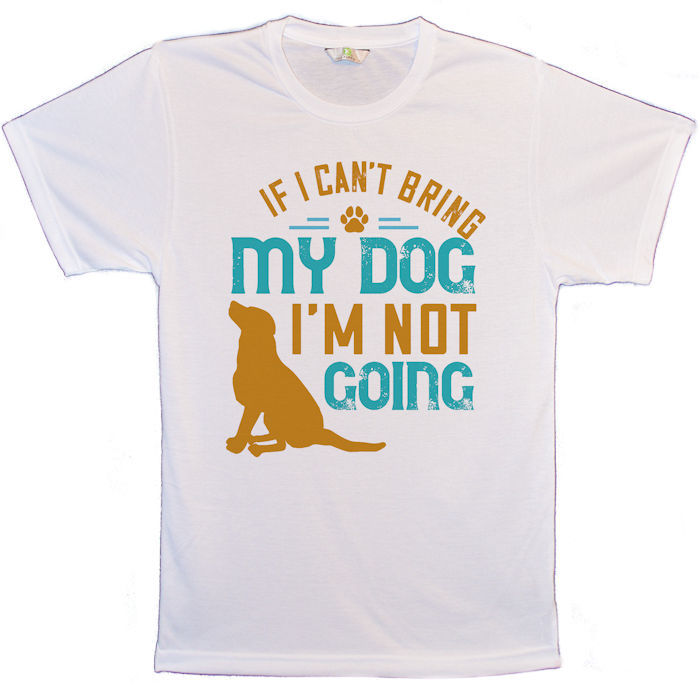 Dog T-Shirt with If I Can't Bring My Dog