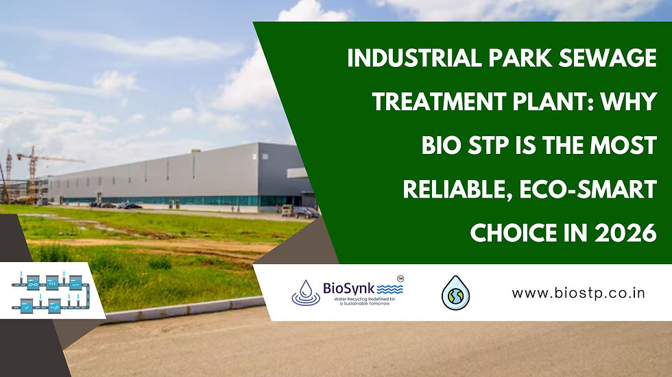 Industrial Park Sewage Treatment Plant: Why Bio STP Is the Most Reliable, Eco-Smart Choice in 2026