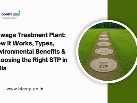 Sewage Treatment Plant: How It Works, Types, Environmental Benefits & Choosing the Right STP in India