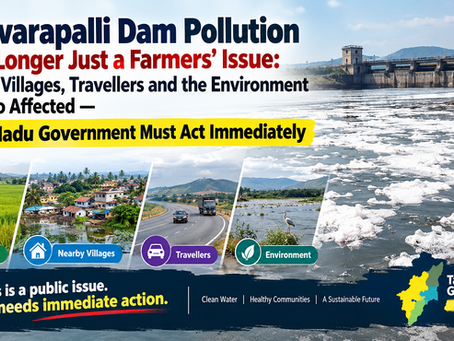 Kelavarapalli Dam Pollution Is No Longer Just a Farmers’ Issue: Nearby Villages, Travellers and the Environment Are Also Affected — Tamil Nadu Government Must Act Immediately