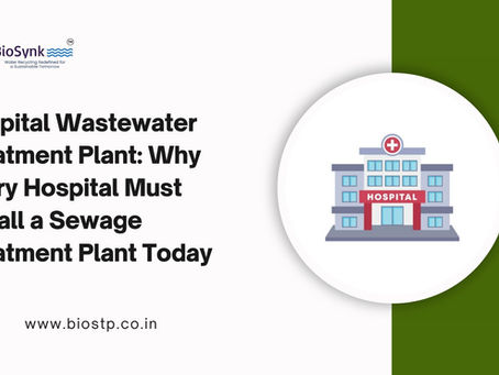 Hospital Wastewater Treatment Plant: Why Every Hospital Must Install a Sewage Treatment Plant Today