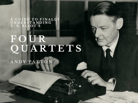 A Guide to Finally Understanding T. S. Eliot's Four Quartets (Audio Lecture)