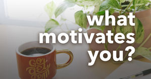 What Motivates You?